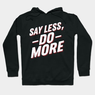 Say Less Do More, Motivational Hoodie